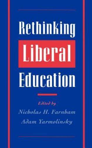 Rethinking Liberal Education, Hardcover by Farnham, Nicholas H. (EDT); Yarmol…