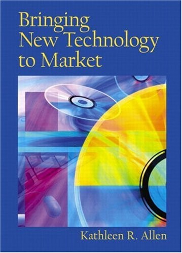 Bringing New Technology to Market By Kathleen R. Allen