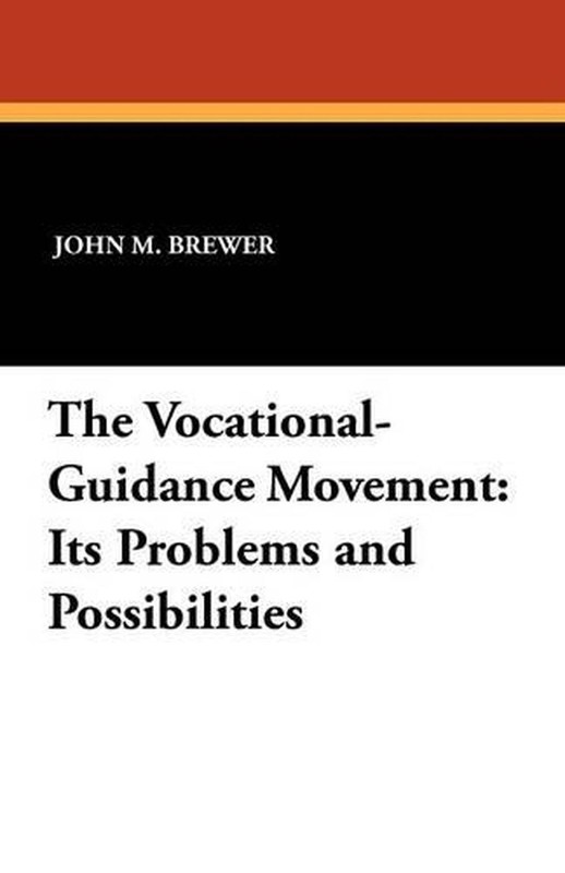 The Vocational-Guidance Movement: Its Problems and Possibilities by John M. Brew