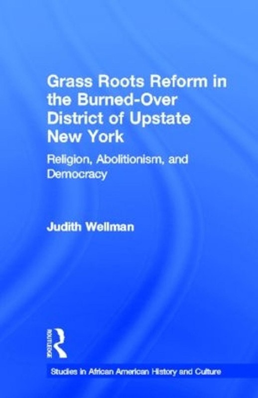 Grassroots Reform in the Burned-over District of Upstate New York: Religion, Abo