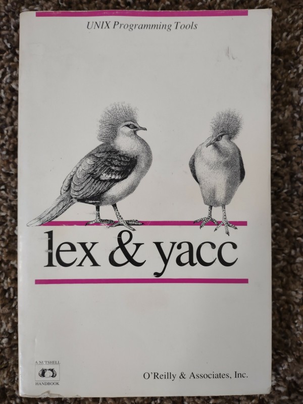 In a Nutshell Ser.: Lex and Yacc by Doug Brown and W. Anthony Mason – 1990