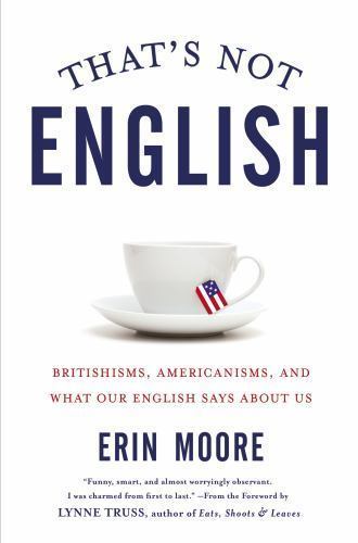 That’s Not English: Britishisms, Americani- 9781592408856, Erin Moore, hardcover