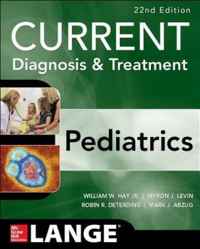 CURRENT Diagnosis and Treatment Pediatrics, Twenty-Second Edition (Curren – GOOD