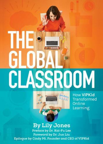 The Global Classroom: How Vipkid Transformed Online Learning by Jones, Lily