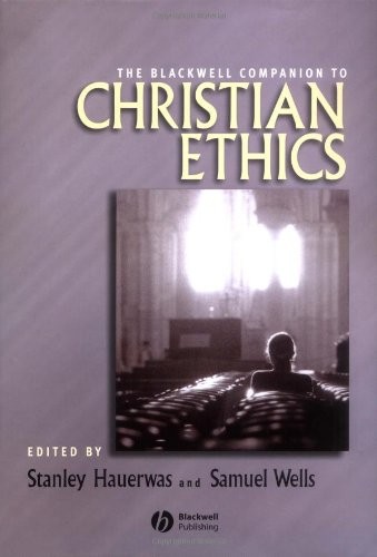 THE BLACKWELL COMPANION TO CHRISTIAN ETHICS (BLACKWELL By Stanley Hauerwas