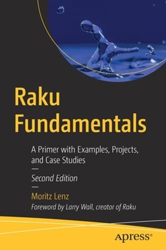 Raku Fundamentals: A Primer with Examples, Projects, and Case Studies by Lenz
