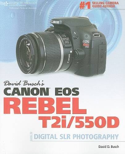 David Busch’s Canon EOS Rebel T2i/550D Guide to Digital SLR Photography ( – GOOD