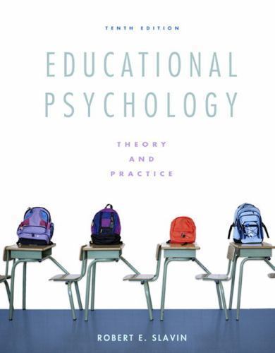Educational Psychology: Theory and Practice; 10th- 0137034350, paperback, Slavin