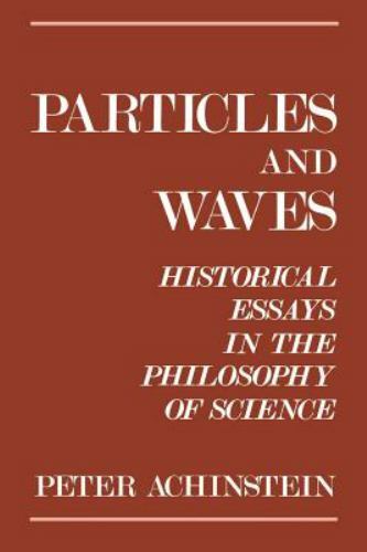 Particles and Waves: Historical Essays in the Philosophy of Science, Achinstein,