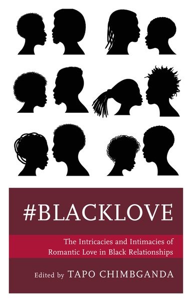 #blacklove: The Intricacies and Intimacies of Romantic Love in Black Relation…