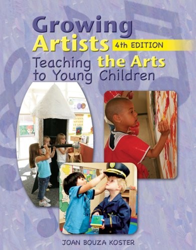 GROWING ARTISTS: TEACHING THE ARTS TO YOUNG CHILDREN By Joan Bouza Koster