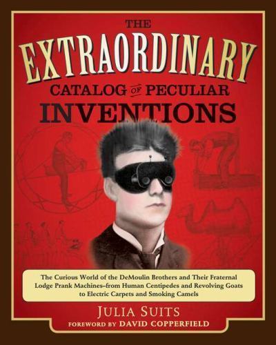 The Extraordinary Catalog of Peculiar Inventions: The Curious World of the…