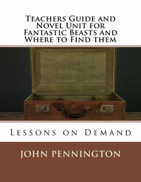 Teachers Guide And Novel Unit For Fantastic Beasts And Where To Find Them: …
