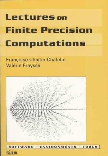 Lectures on Finite Precision Computations (Software, Environments and Tools,…