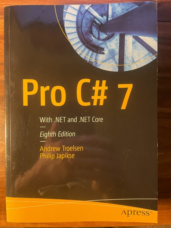 Pro C# 7 : With . NET and . NET Core by Philip Japikse and Andrew Troelsen…