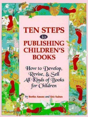 Ten Steps to Publishing Children’s Books : How to Develop, Revise and Sell…