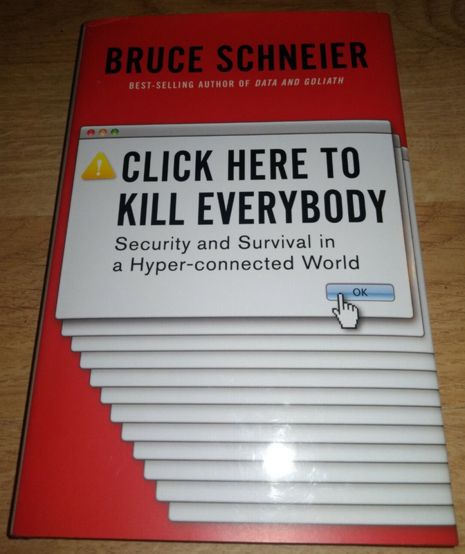 Click Here to Kill Everybody: Security and Survival in a Hyper-connected..Signed