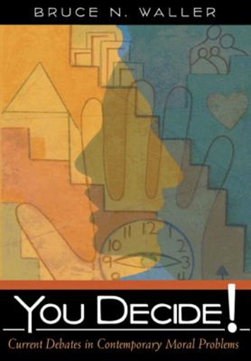You Decide! : Current Debates in Contemporary Moral Problems Bruc