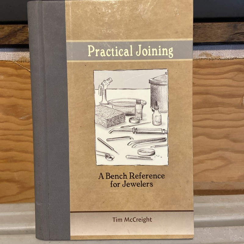 Practical Joining A Bench Reference For Jewelers 2006 Author Tim Mccreight