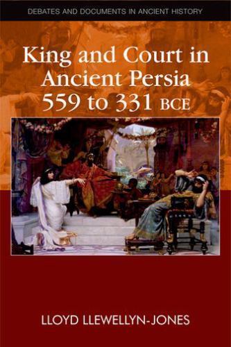 King and Court in Ancient Persia, 559 to 331 BCE, Paperback by Llewellyn-Jone…