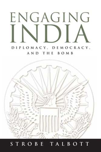 Engaging India: Diplomacy, Democracy, and the Bomb by President Talbott, Strobe