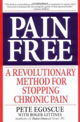 Pain Free: A Revolutionary Method for Stopping Chronic Pain by Egoscue, Pete; G
