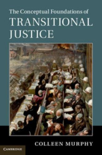 The Conceptual Foundations of Transitional Justice, Murphy, Colleen, 97811074496