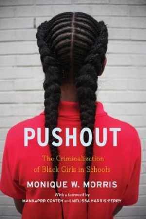 Pushout: The Criminalization of Black Girls in Schools B