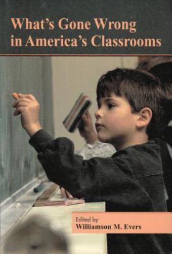 What’s Gone Wrong in America’s Classrooms (Hoover Institution Press Publication