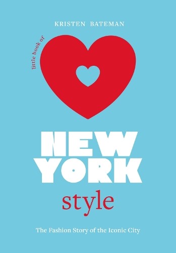 Kristen Bateman Little Book of New York Style (Hardback) Fashion Destinations