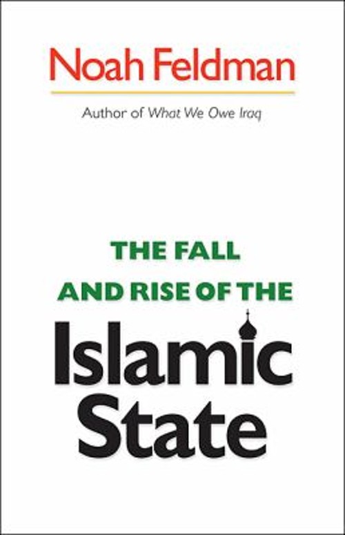 The Fall and Rise of the Islamic State Hardcover Noah Feldman