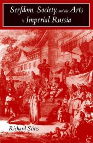 Serfdom, Society, and the Arts in Imperial Russia: The Pleasure and the Power b