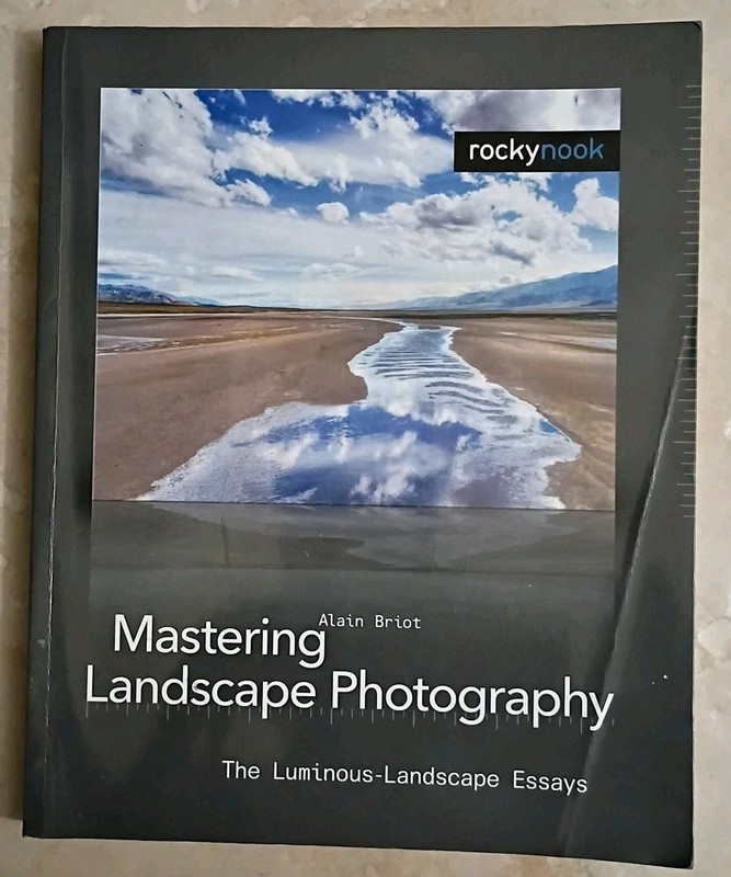 Mastering Landscape Photography: The Luminous Landscape Essays By: Alain Briot