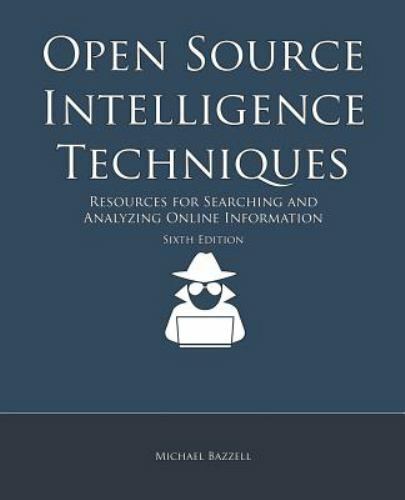 Open Source Intelligence Techniques: Resources for Searching and Analyzing…