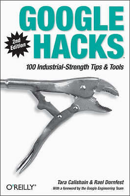 Google Hacks: Tips & Tools for Smarter Searching by Dornfest, Rael, Calishain,