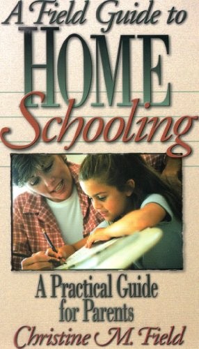 Field Guide to Home Schooling: A Pr..., Field, Christin