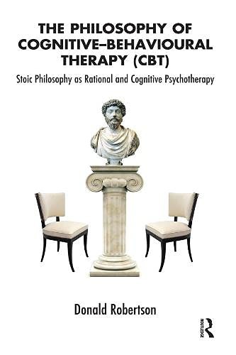 The Philosophy of Cognitive Behavioural Therapy: Stoic Philosophy as Rationa…