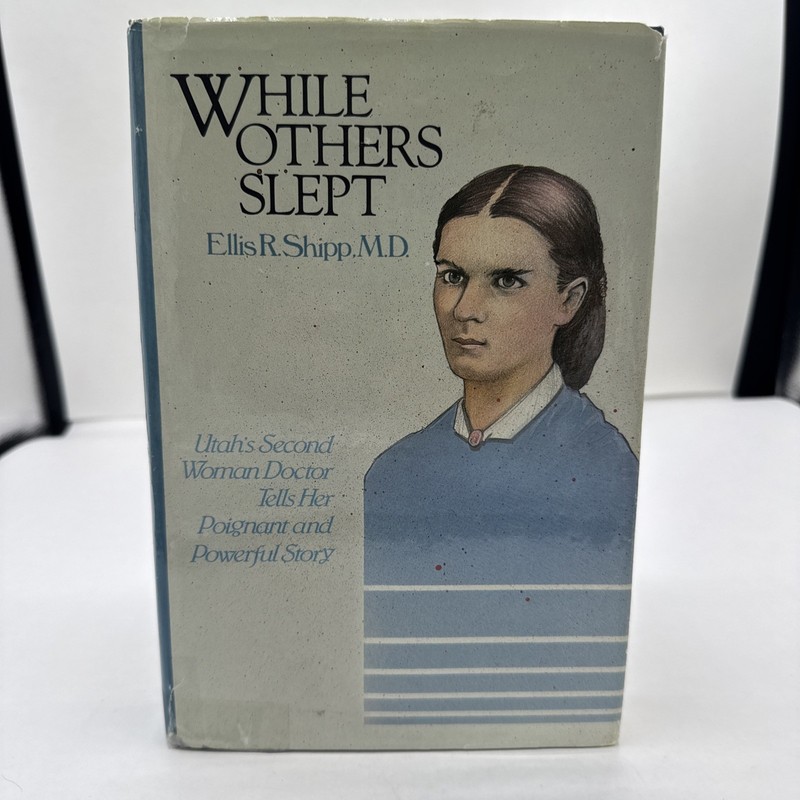 While Others Slept, Autobiography Ellis R. Shipp, MD, Mormon LDS