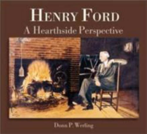 Henry Ford: A Hearthside Perspective by Donn Paul Werling