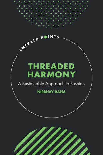 Threaded Harmony : A Sustainable Approach to Fashion, Hardcover by Rana, Nirb…