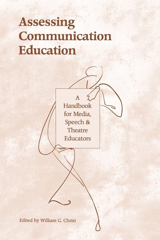 Assessing Communication Education: A Handbook for Media, Speech, and Theatre Ed