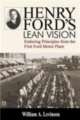 Henry Ford's Lean Vision: Enduring Principles from the First Ford Motor Plant -