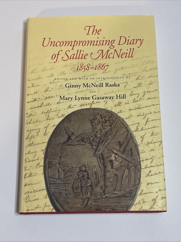 The Uncompromising Diary of Sallie McNeill, 1858-1867 Hardcover Civil War