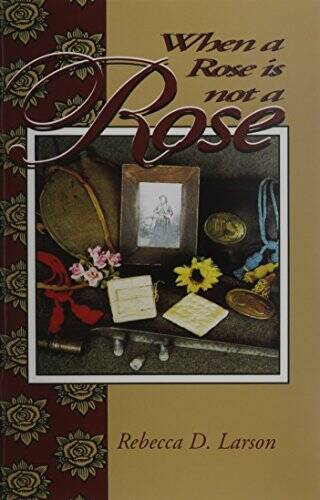 When a Rose Is Not a Rose – Paperback By Larson, Rebecca D – GOOD