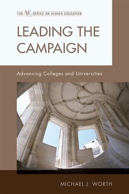 Leading the Campaign: Advancing Colleges and Universities by Worth, Michael J.