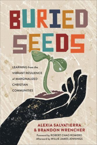 Buried Seeds : Learning from the Vibrant Resilience of Marginalized Christian…