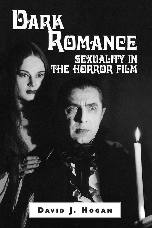 Dark Romance: Sexuality in the Horror Film (McFarland Classics) by Hogan