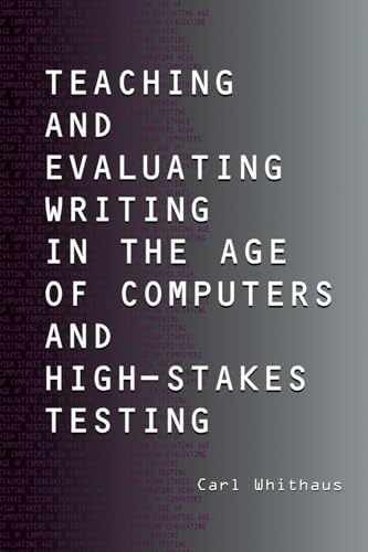 Teaching and Evaluating Writing in the – Paperback, by Whithaus Carl – Very Good