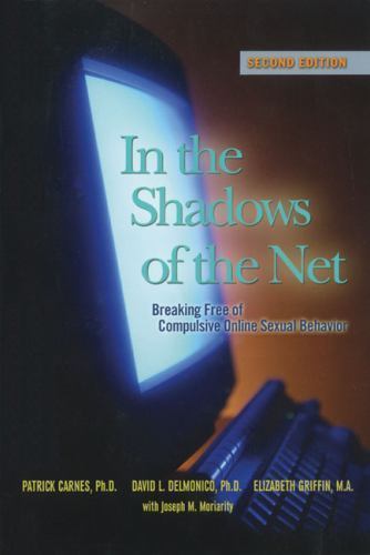 In the Shadows of the Net: Breaking Free of Compulsive Online Sexual Behavior b