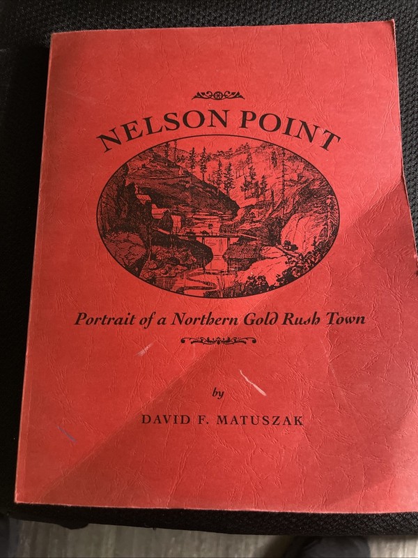 Nelson Point: Portrait of a Northern Gold Rush Town by David F. Matuszak 1st Ed